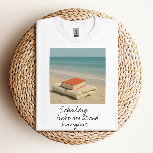 T-Shirt Schuldig - Habe Am Strand Korrigiert