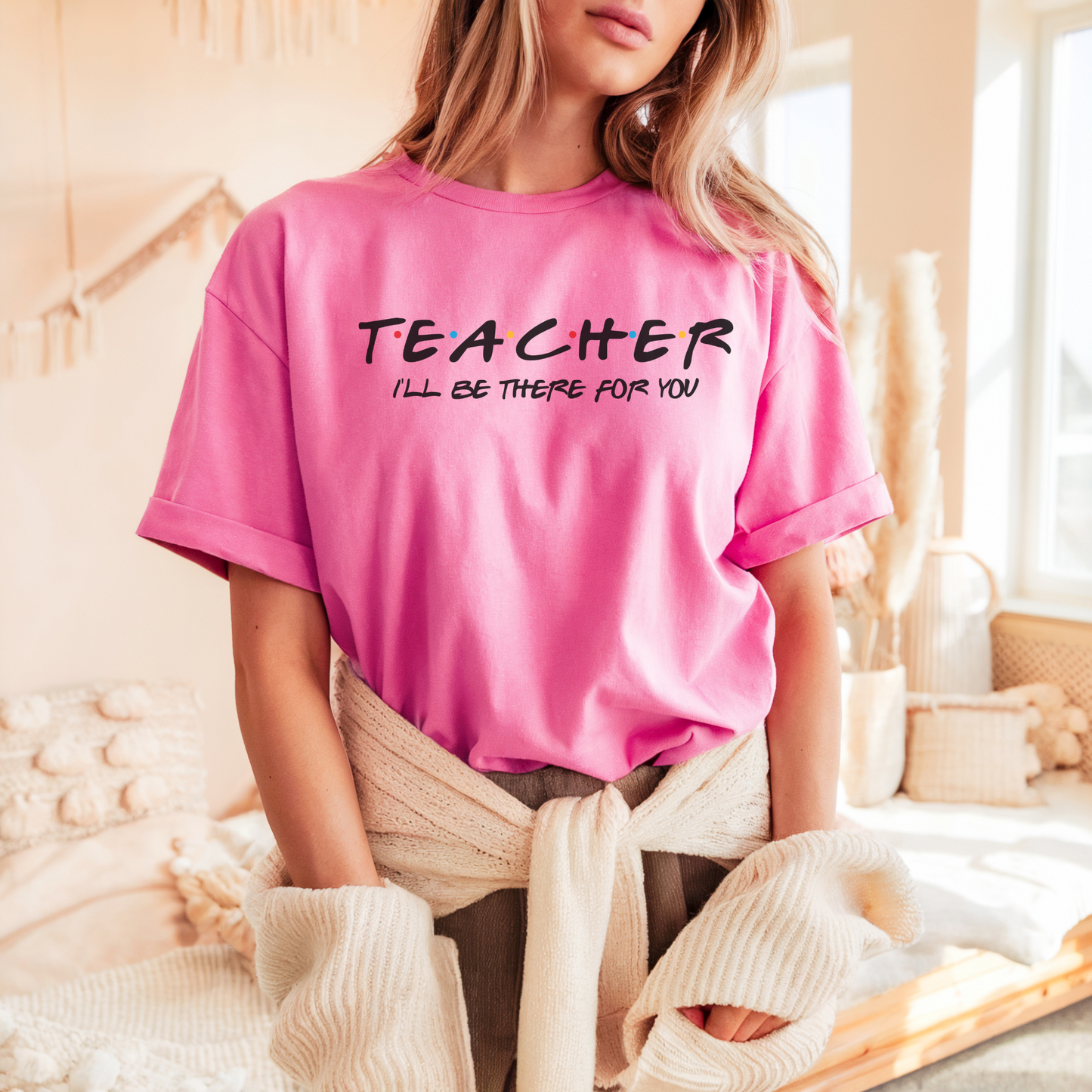 T-Shirt Teacher I'll Be There For You