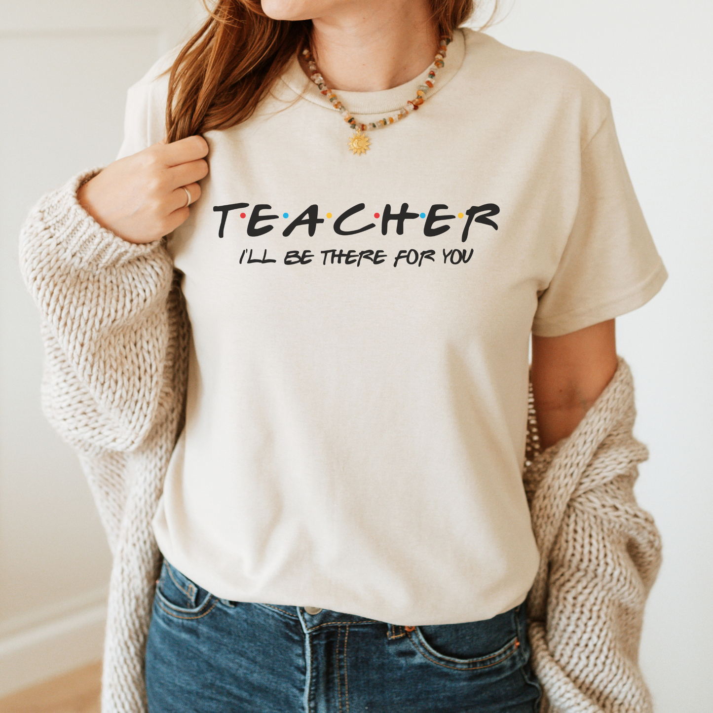 T-Shirt Teacher I'll Be There For You