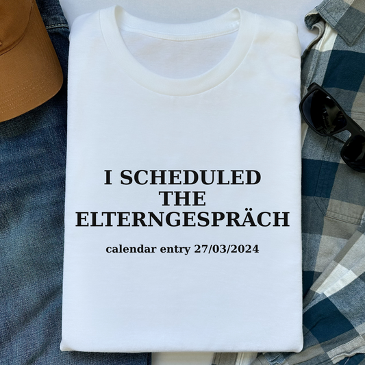 T-Shirt I Scheduled The Elterngespräch