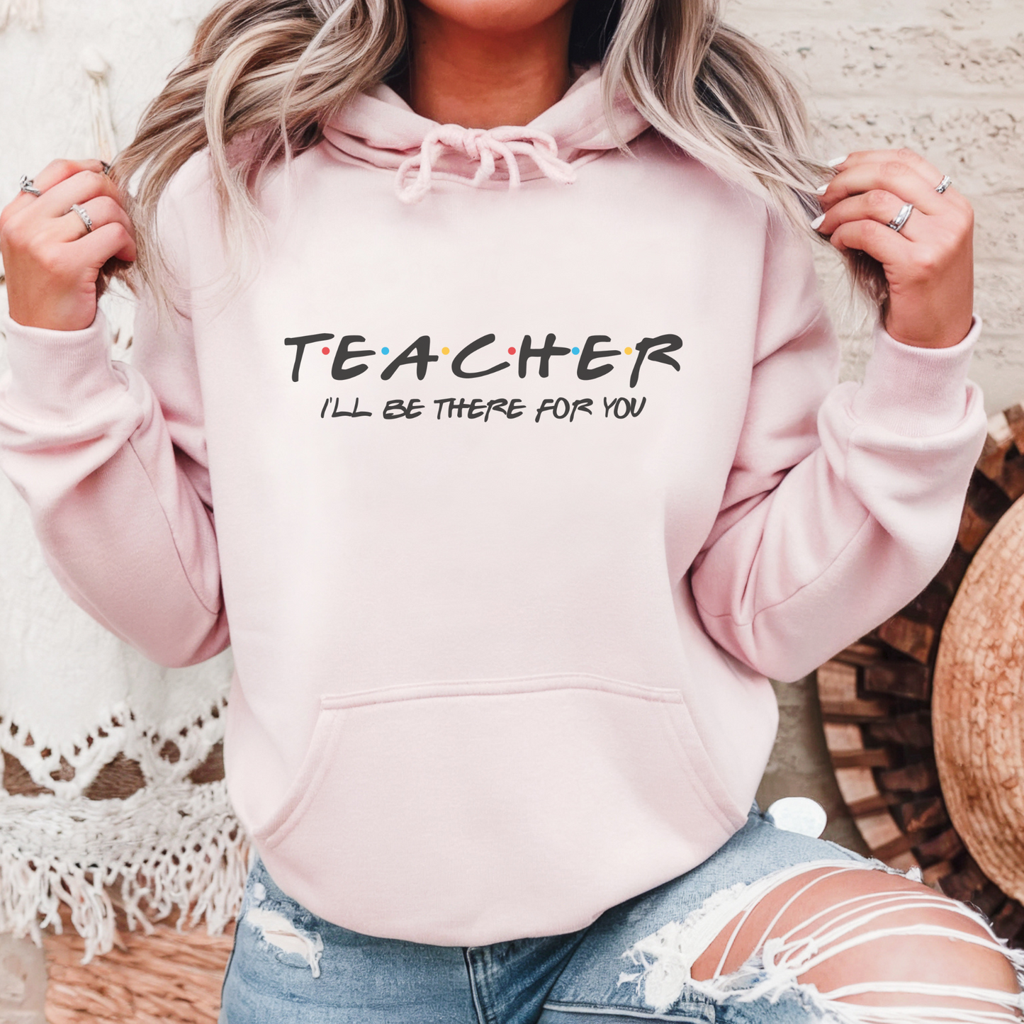 Hoodie Teacher I'll Be There For You