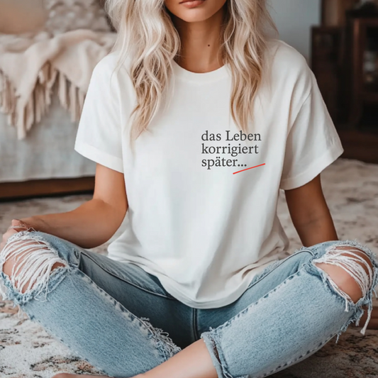 T-Shirt Das Leben Korrigiert Später...