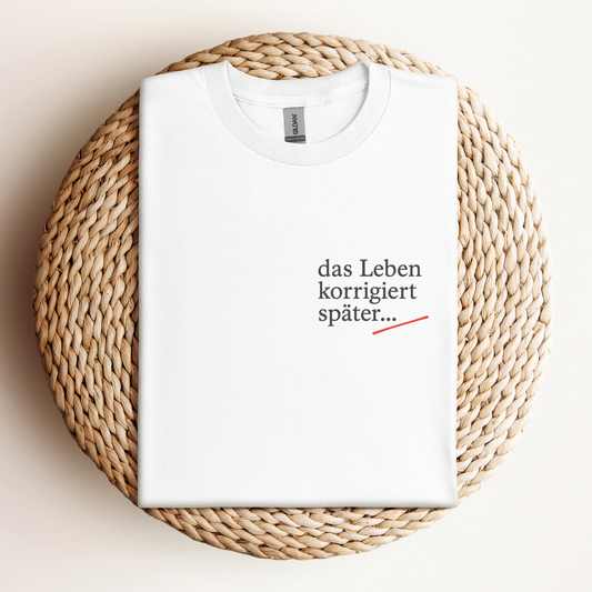 T-Shirt Das Leben Korrigiert Später...