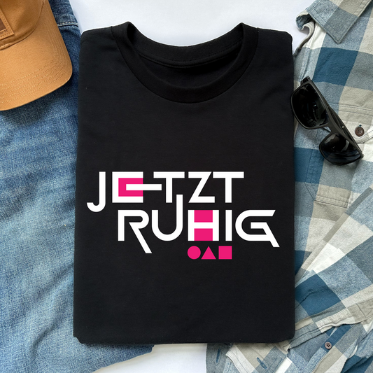 T-Shirt Jetzt Ruhig