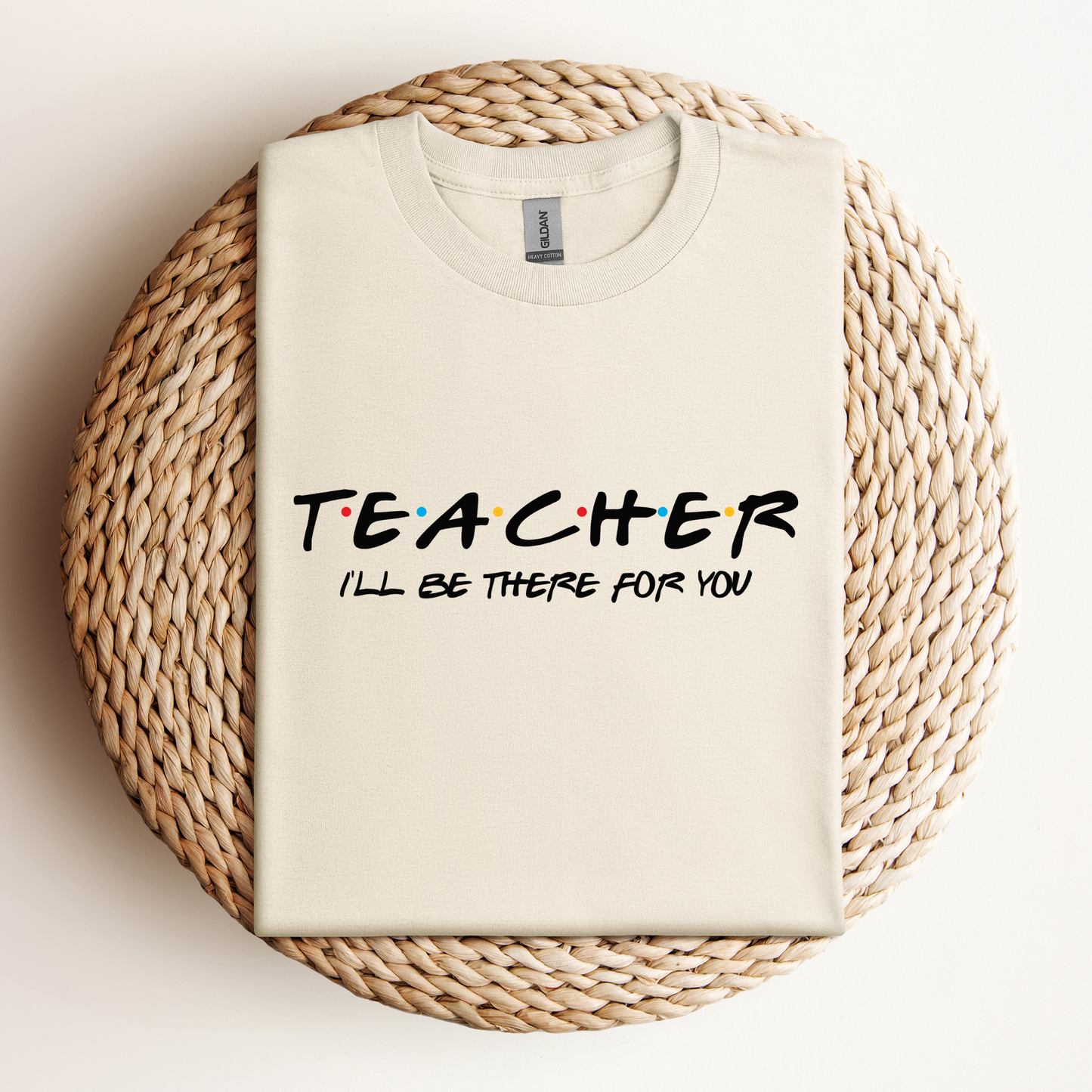 T-Shirt Teacher I'll Be There For You