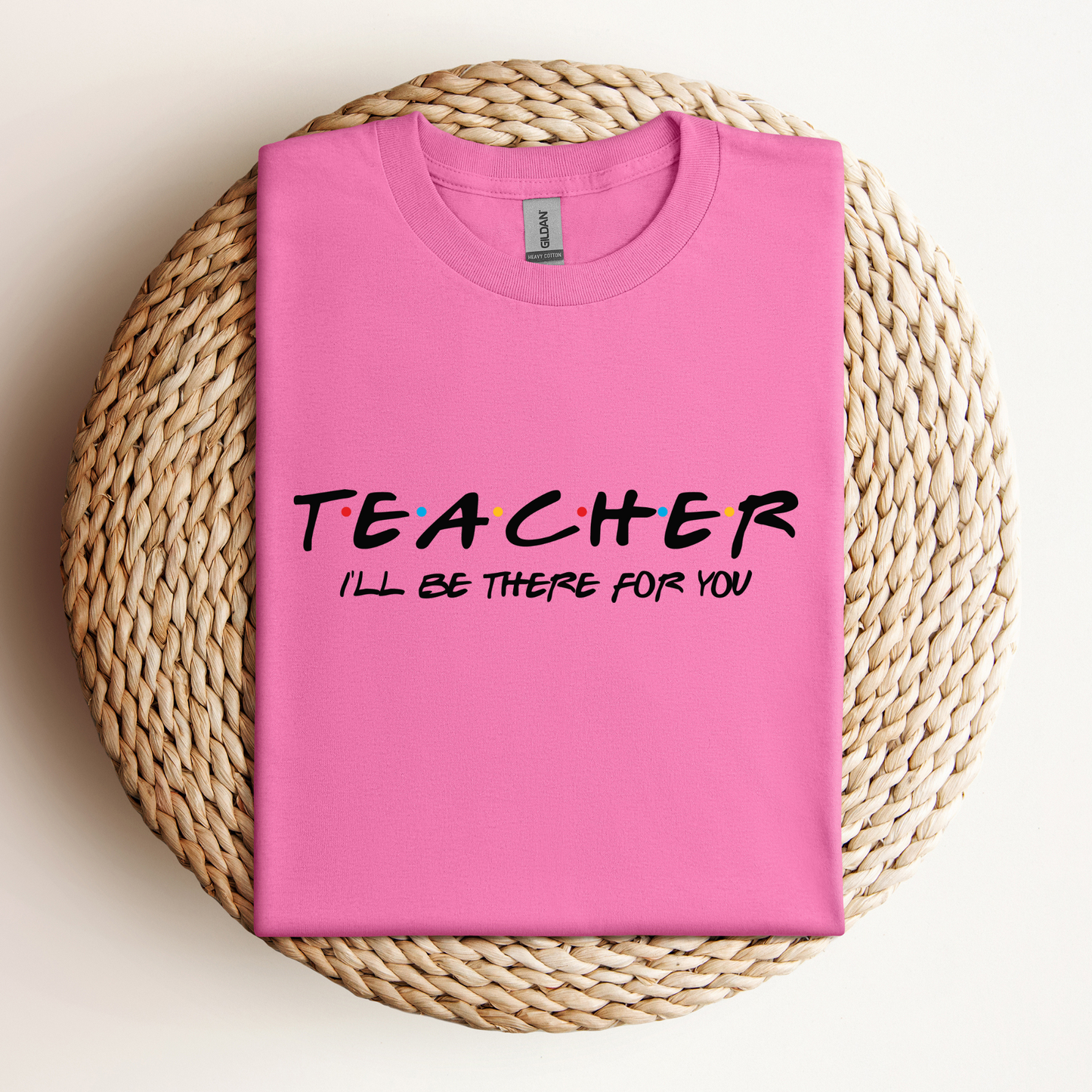 T-Shirt Teacher I'll Be There For You