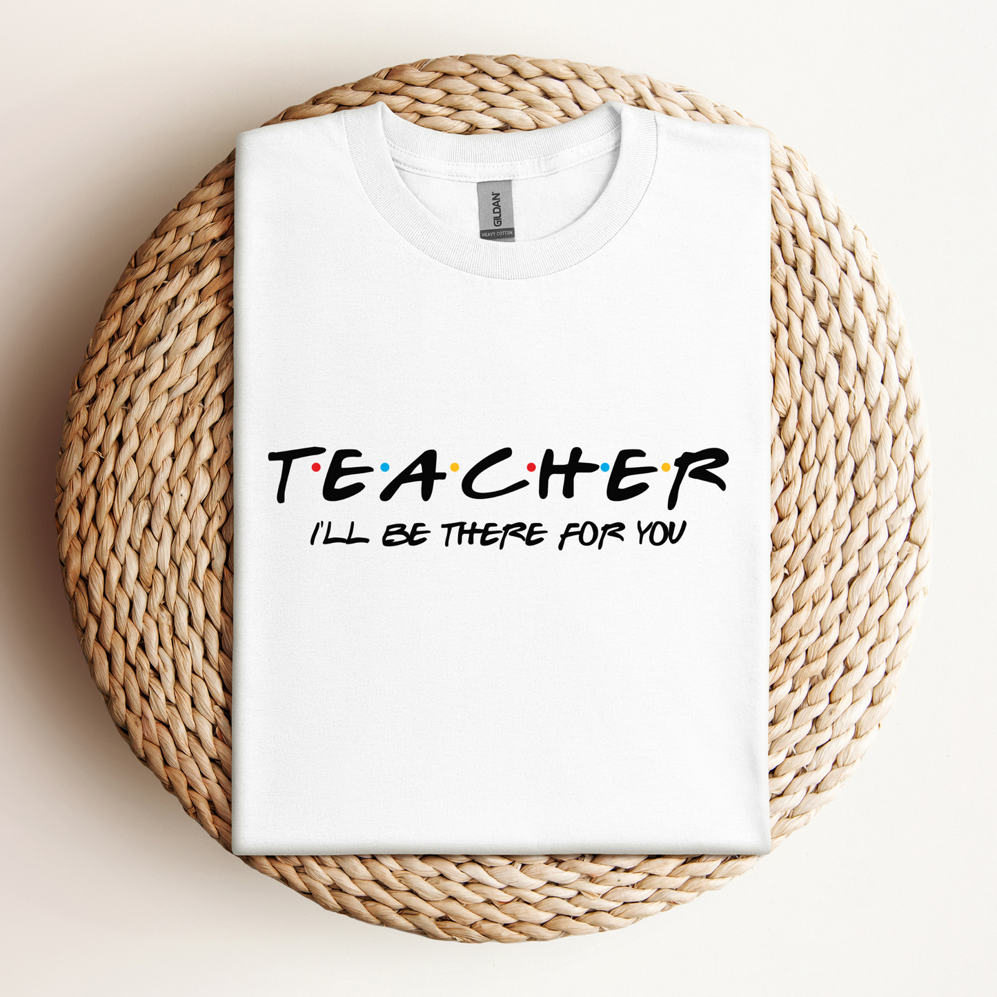 T-Shirt Teacher I'll Be There For You