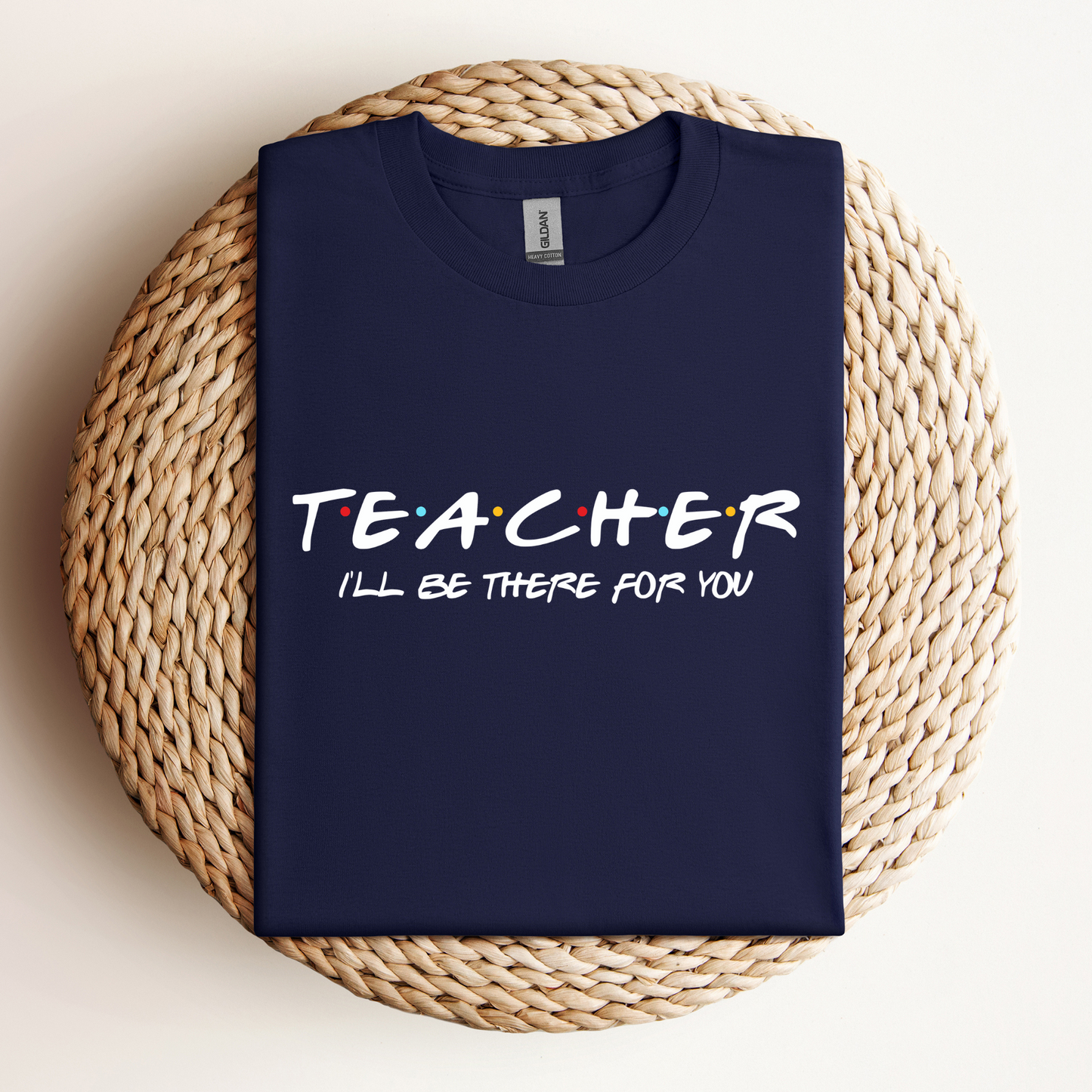T-Shirt Teacher I'll Be There For You
