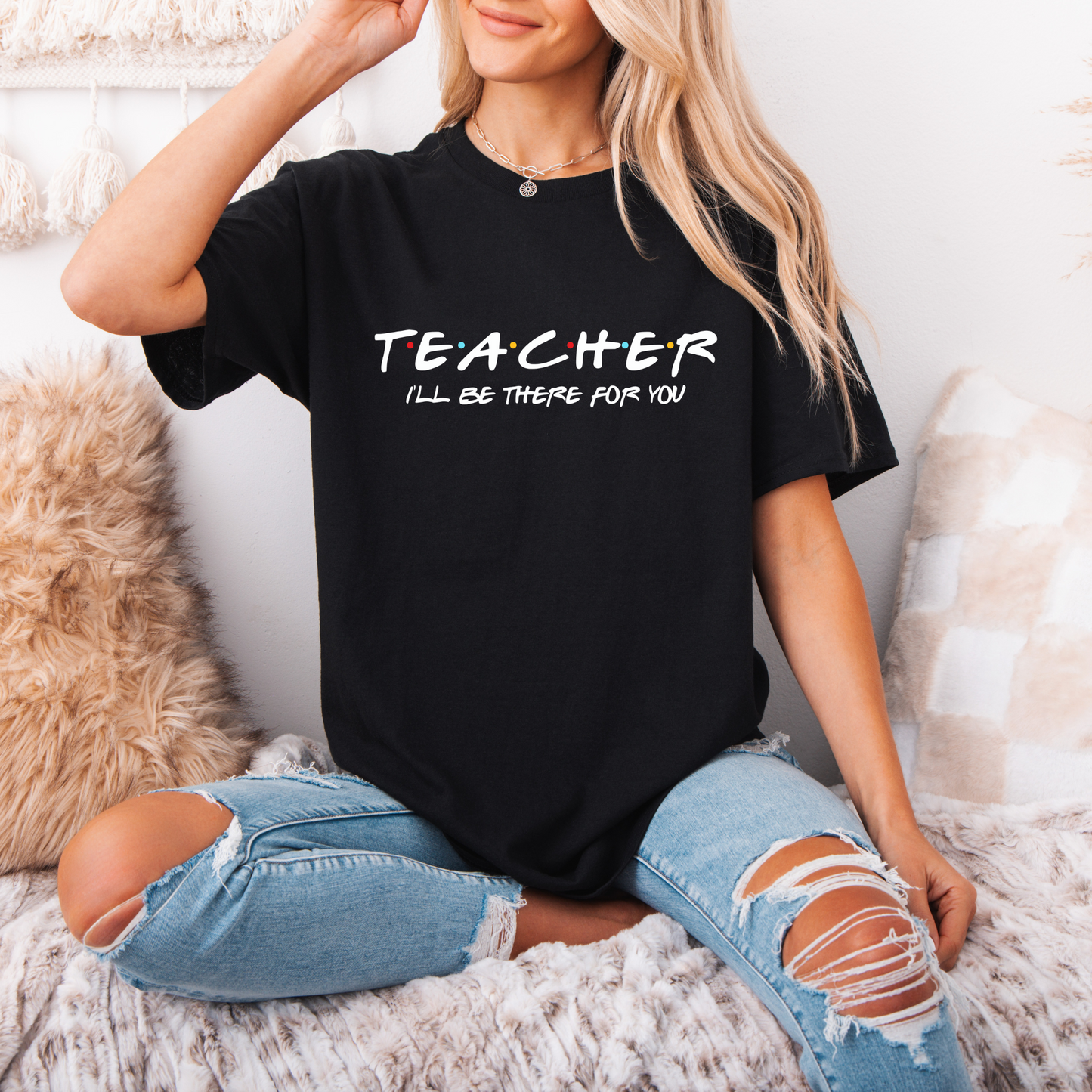 T-Shirt Teacher I'll Be There For You