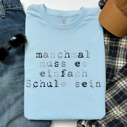T--Shirt Manchmal Muss Es Einfach Schule Sein