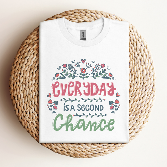T-Shirt Everyday Is A Second Chance