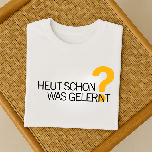 T-Shirt Heut Schon Was Gelernt?