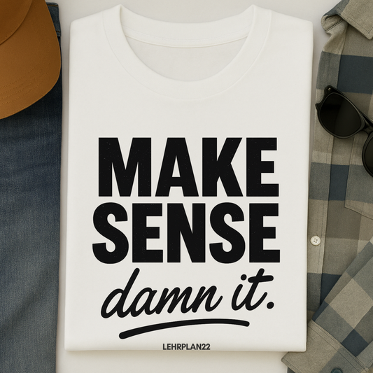 T-Shirt Make Sense Damn It