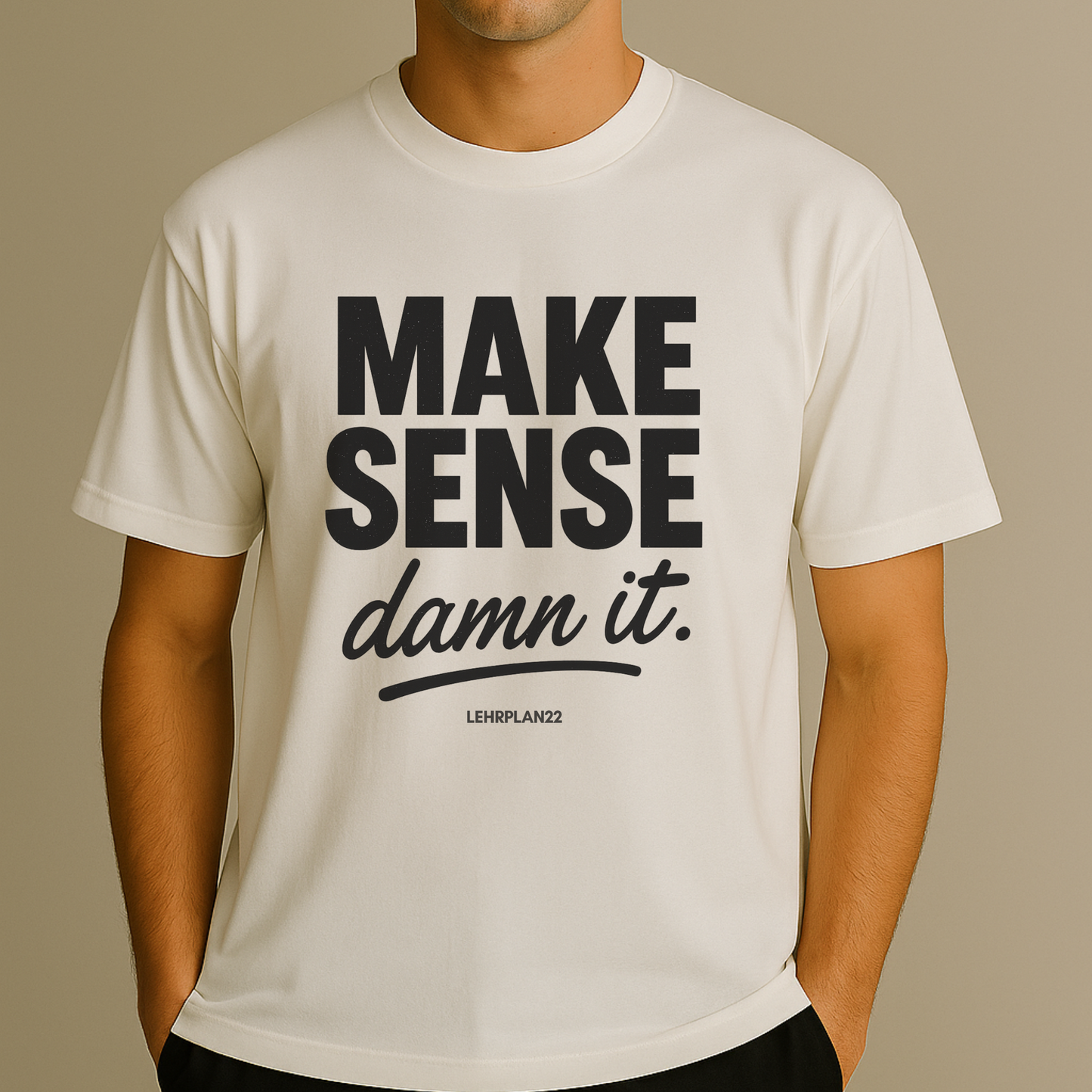 T-Shirt Make Sense Damn It