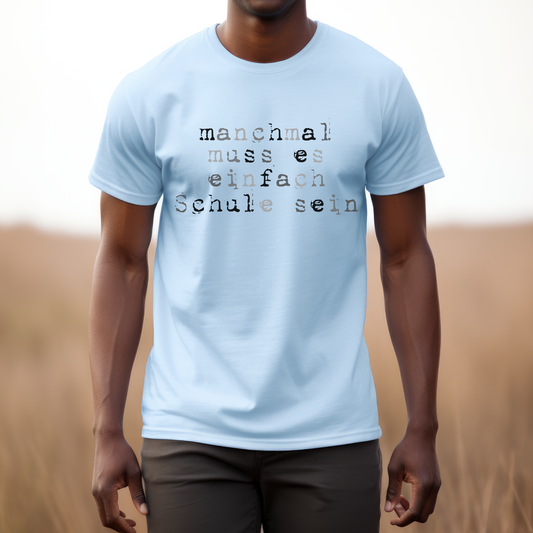 T--Shirt Manchmal Muss Es Einfach Schule Sein