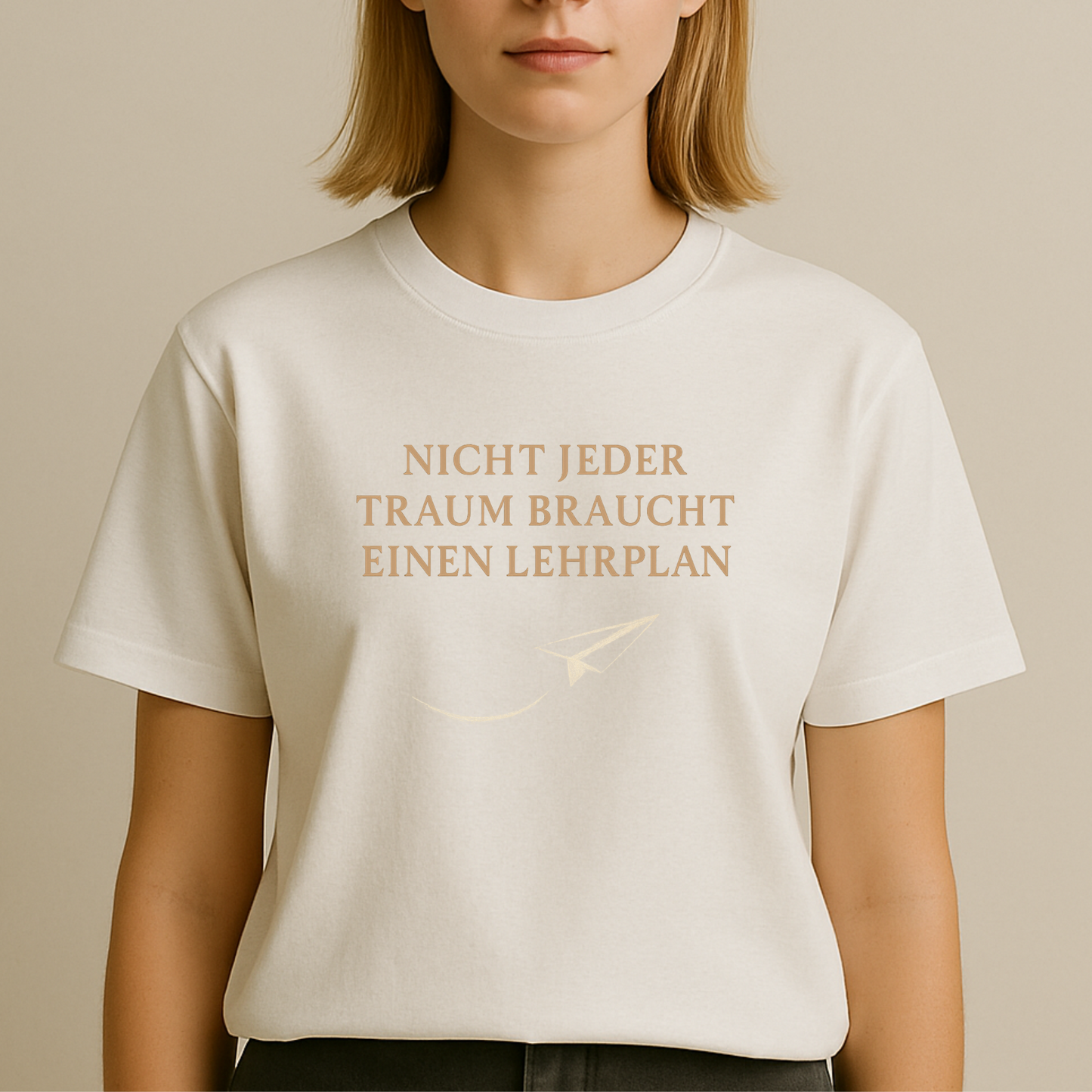 T-Shirt Nicht Jeder Traum Braucht Einen Lehrplan