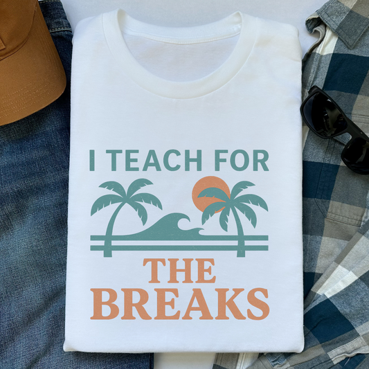 T-Shirt I Teach For The Breaks