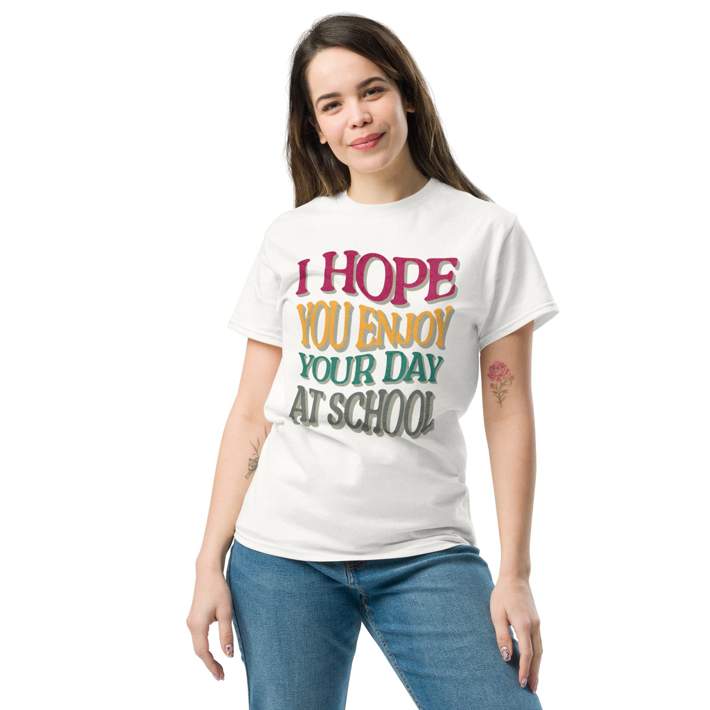 T-Shirt I Hope You Enjoy Your Day At School