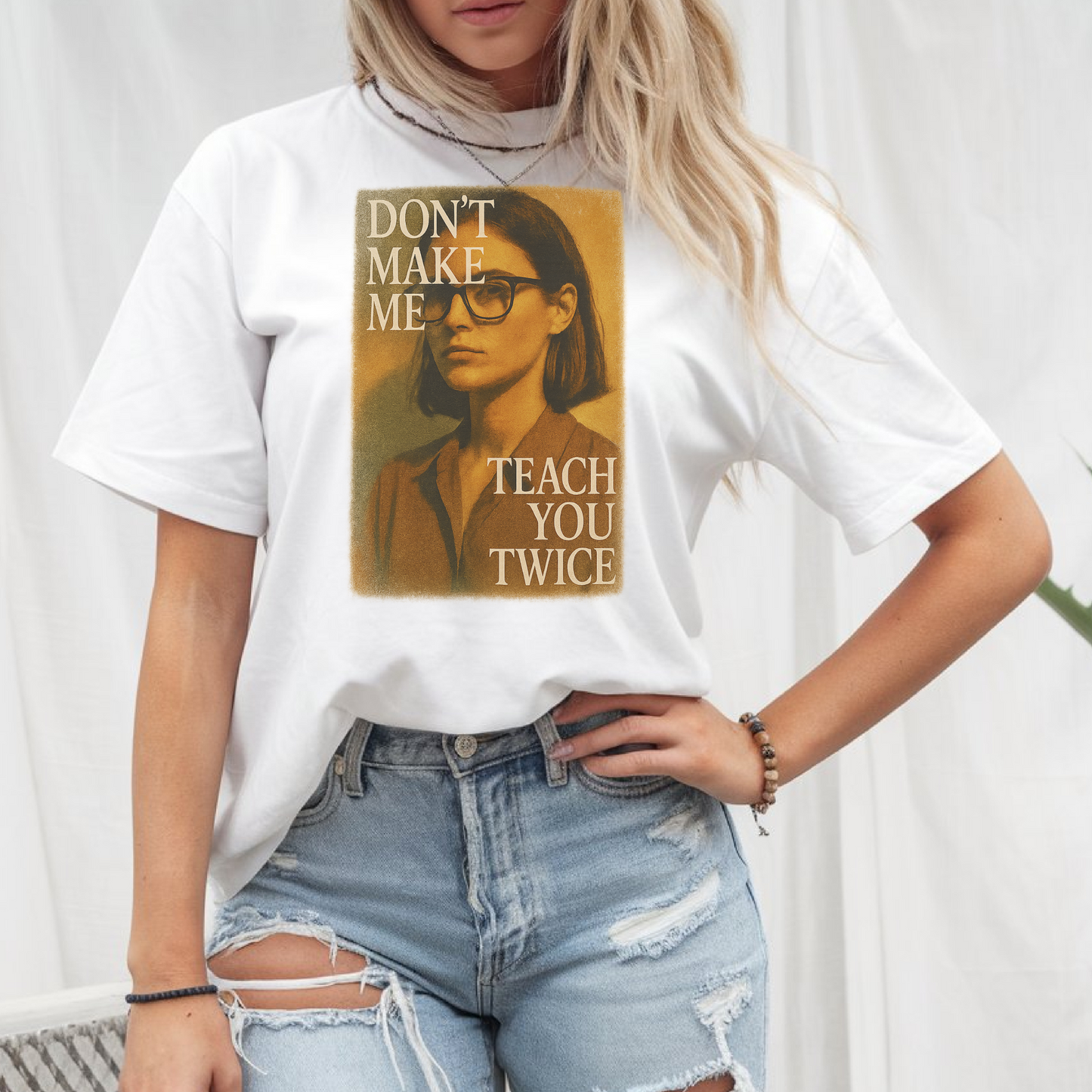 T-Shirt Don't Make Me Teach You Twice