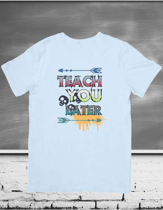 T-Shirt Teach You Later