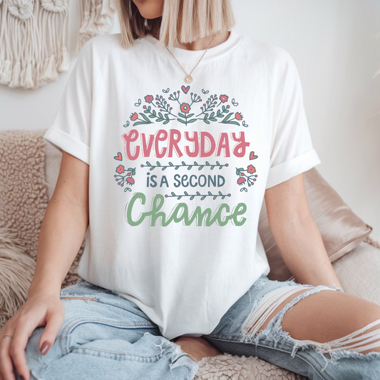 T-Shirt Everyday Is A Second Chance