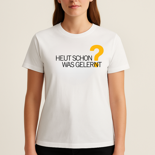 T-Shirt Heut Schon Was Gelernt?