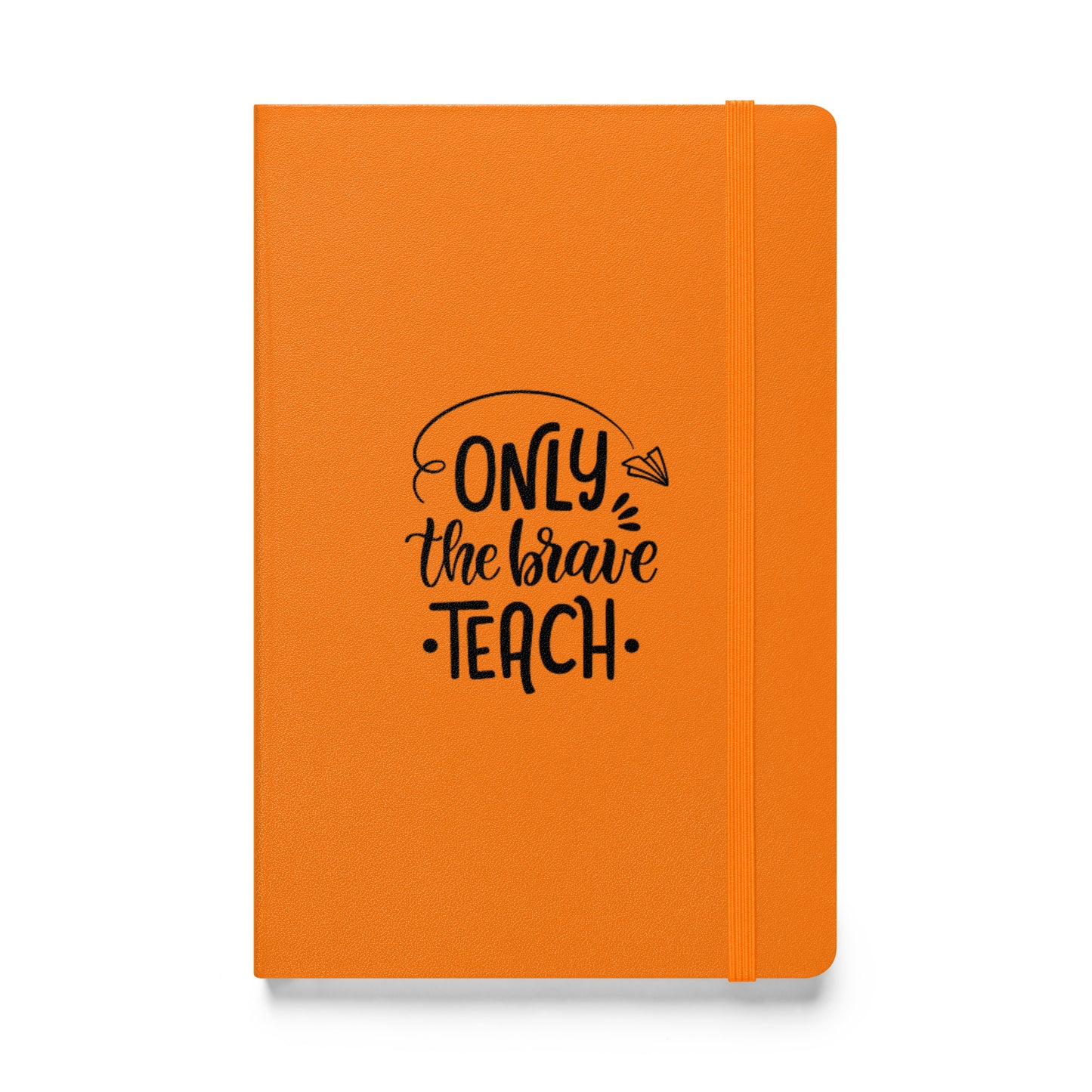 Hardcover Notizbuch Only The Brave Teach