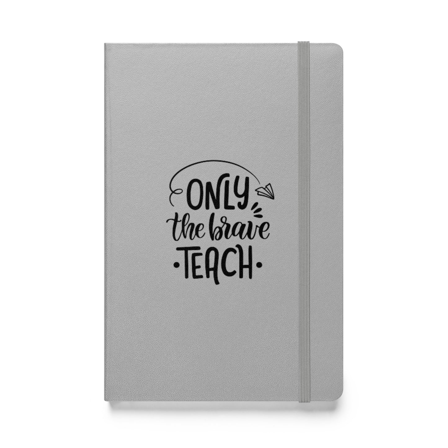 Hardcover Notizbuch Only The Brave Teach