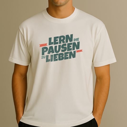 T-Shirt Lern Die Pausen Zu Lieben
