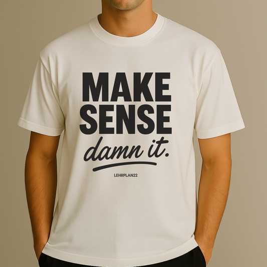 T-Shirt Make Sense Damn It
