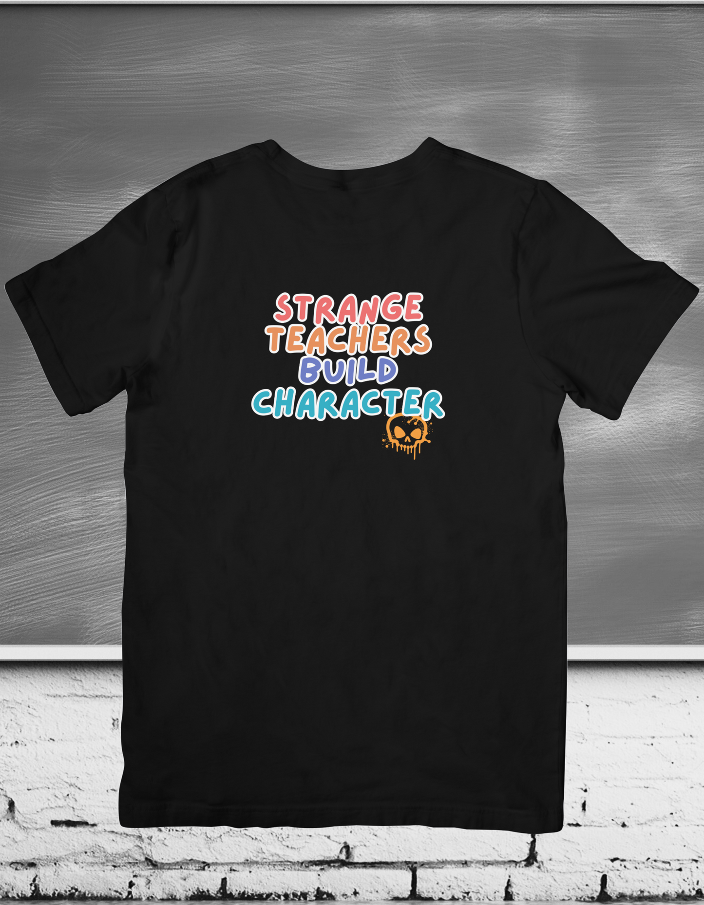 T-Shirt Strange Teachers Build Character