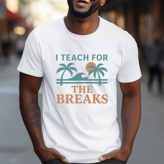 T-Shirt I Teach For The Breaks