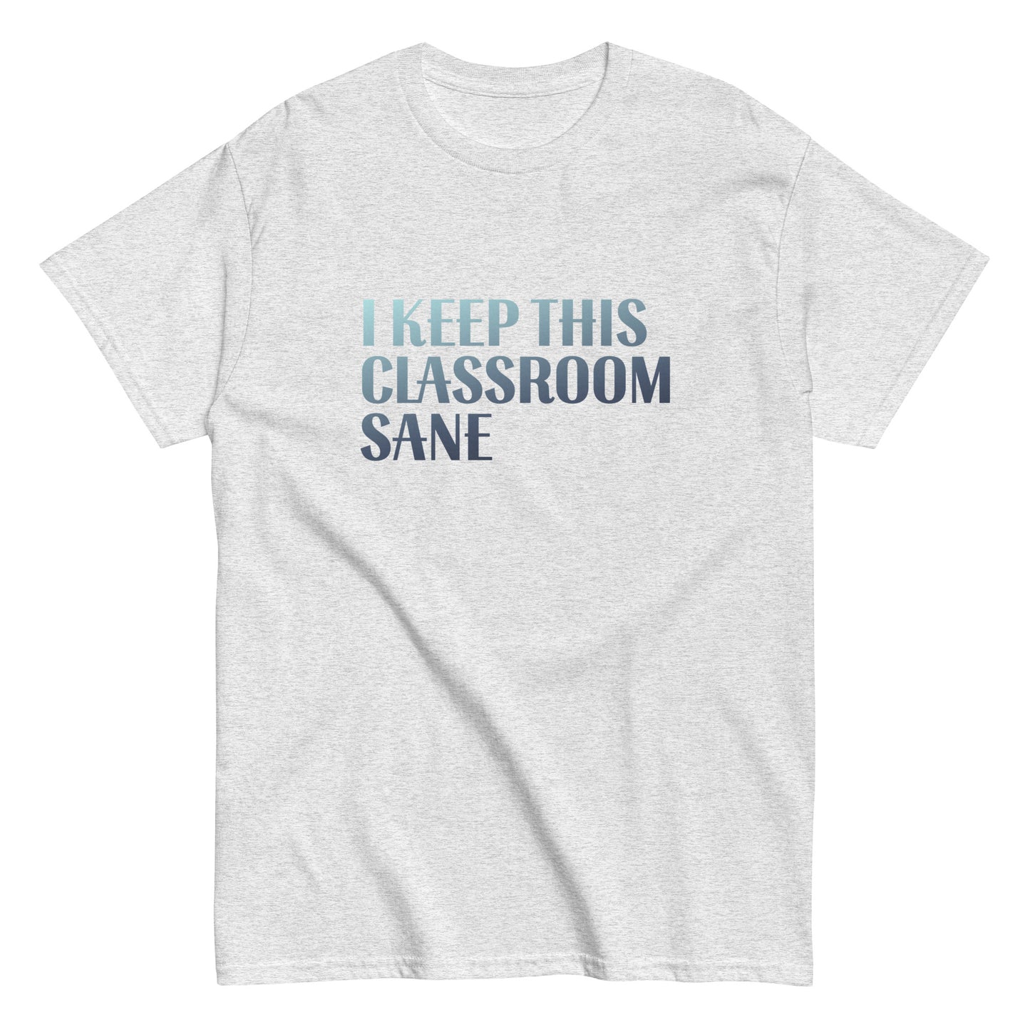 T-Shirt I Keep This Classroom Sane