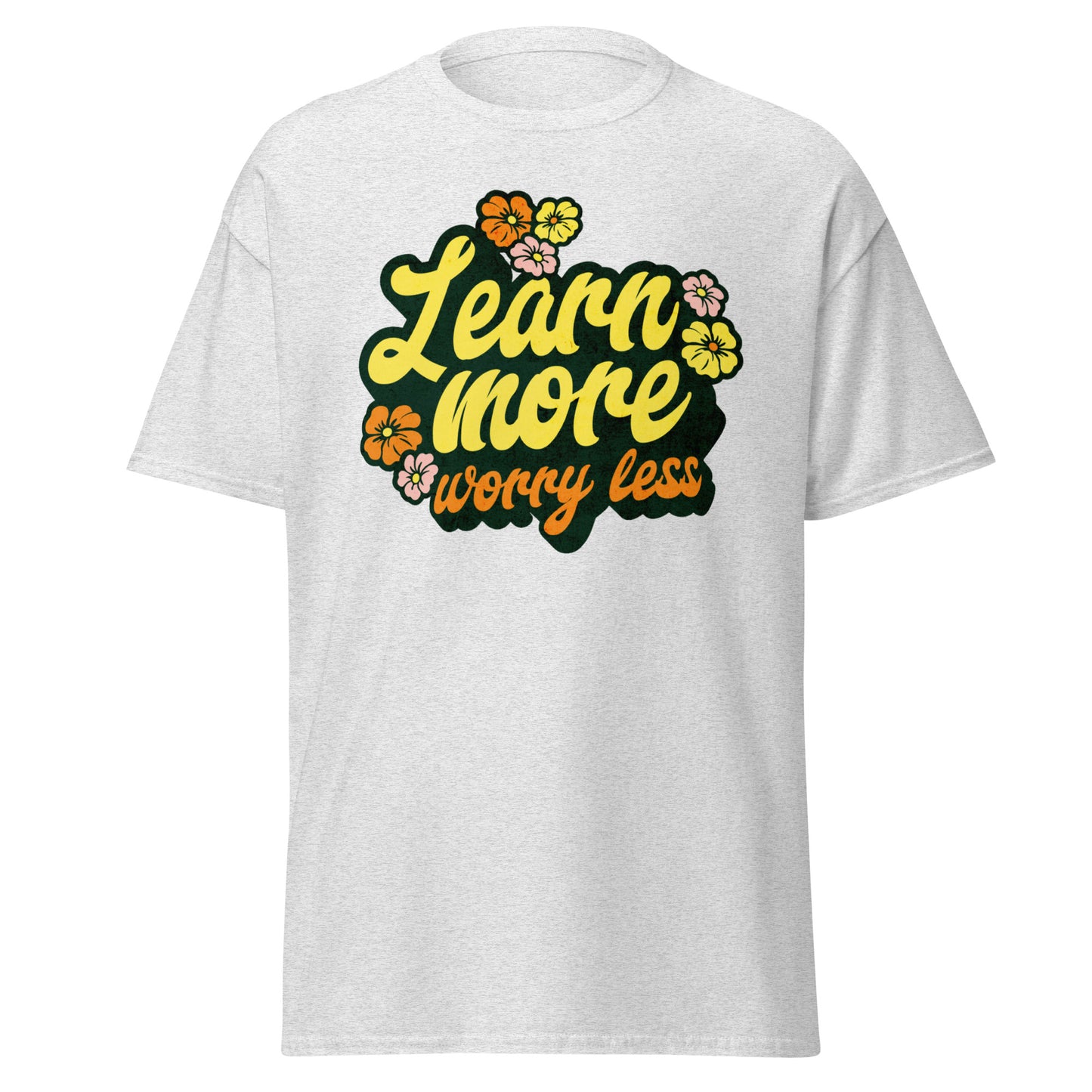 T-Shirt Learn More Worry Less