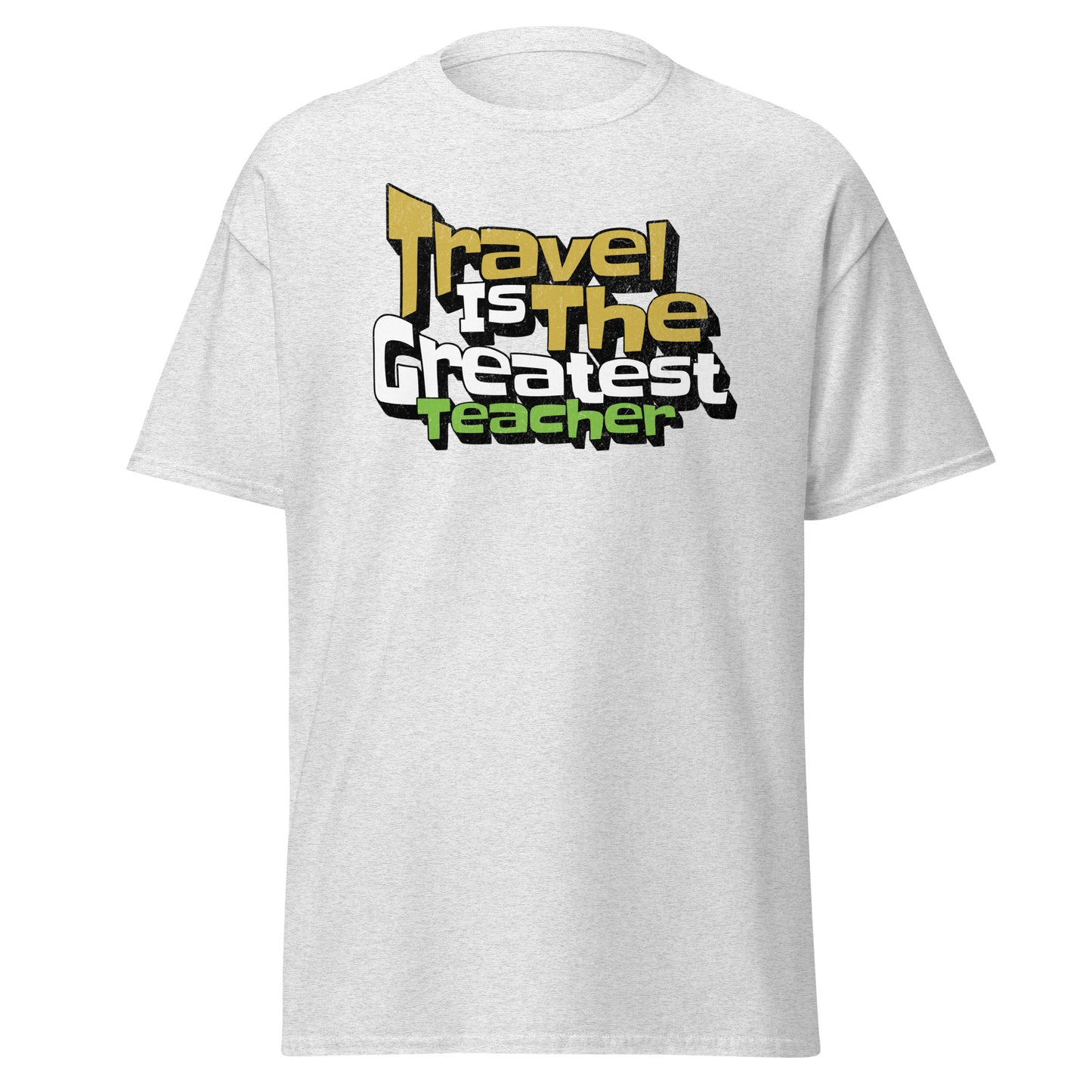 T-Shirt Travel Is The Greatest Teacher