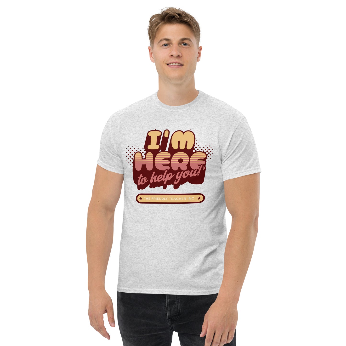 T-Shirt I'm Here To Help You