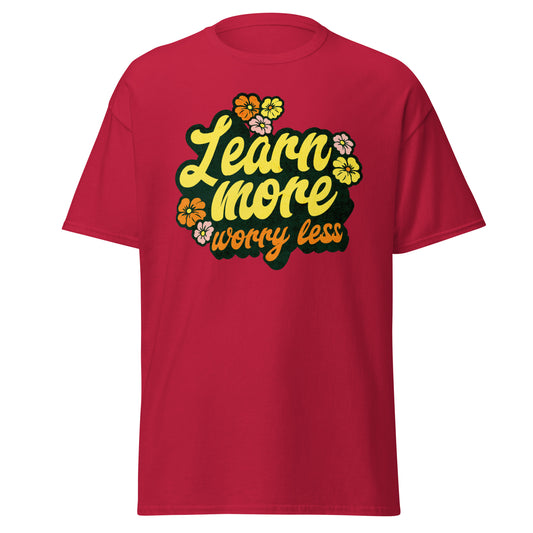 T-Shirt Learn More Worry Less