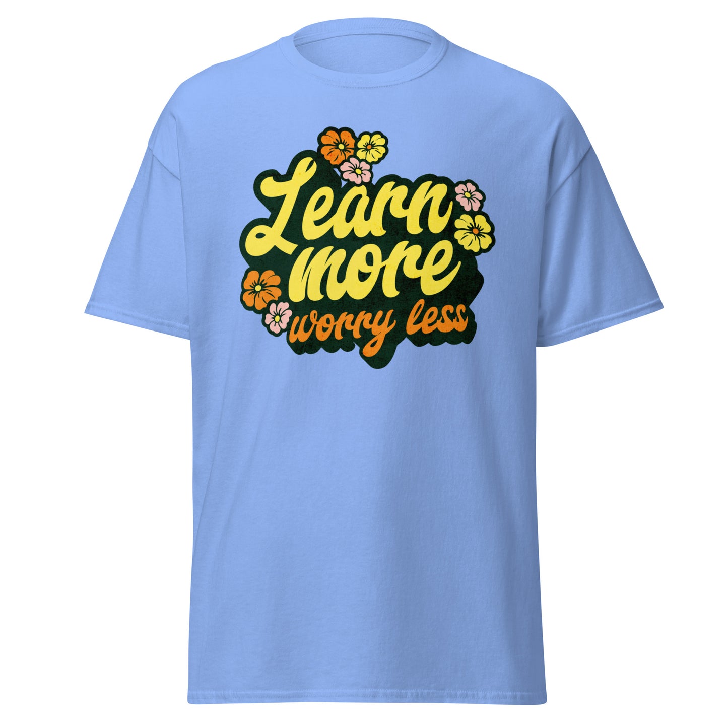 T-Shirt Learn More Worry Less