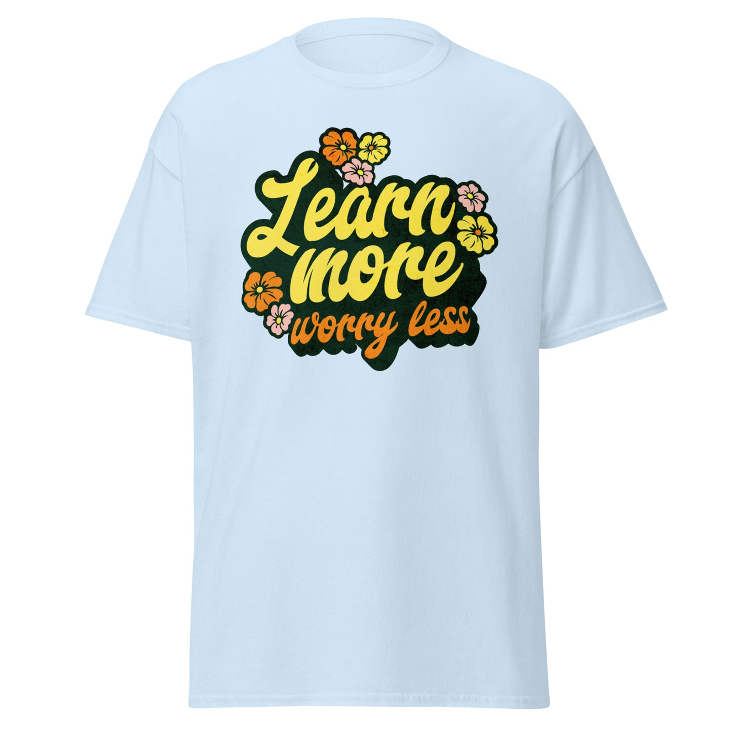 T-Shirt Learn More Worry Less