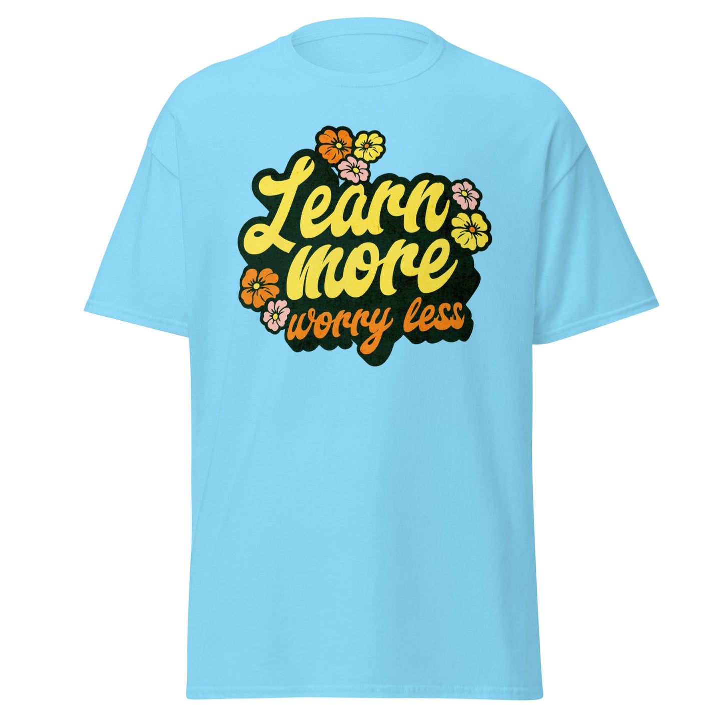 T-Shirt Learn More Worry Less