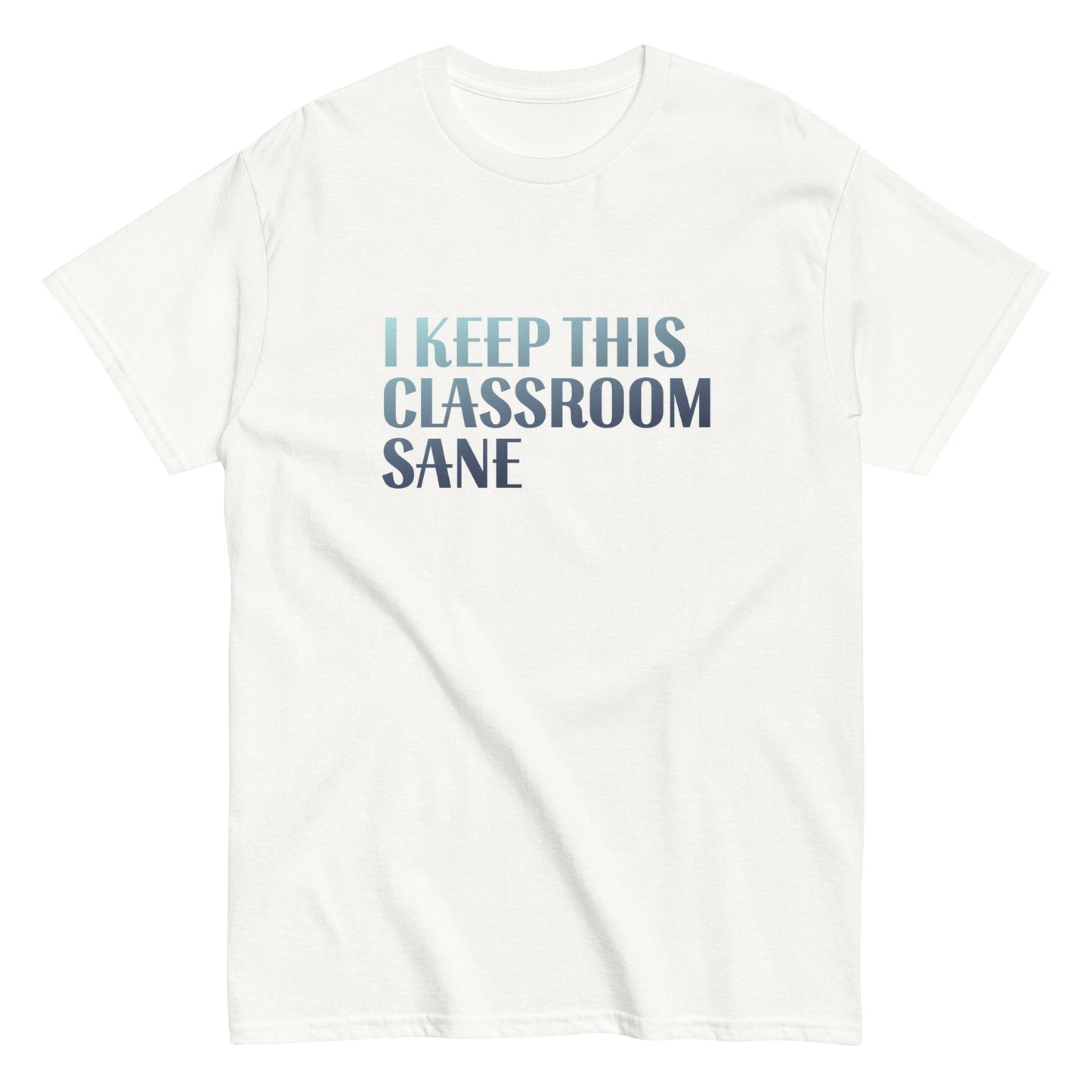 T-Shirt I Keep This Classroom Sane