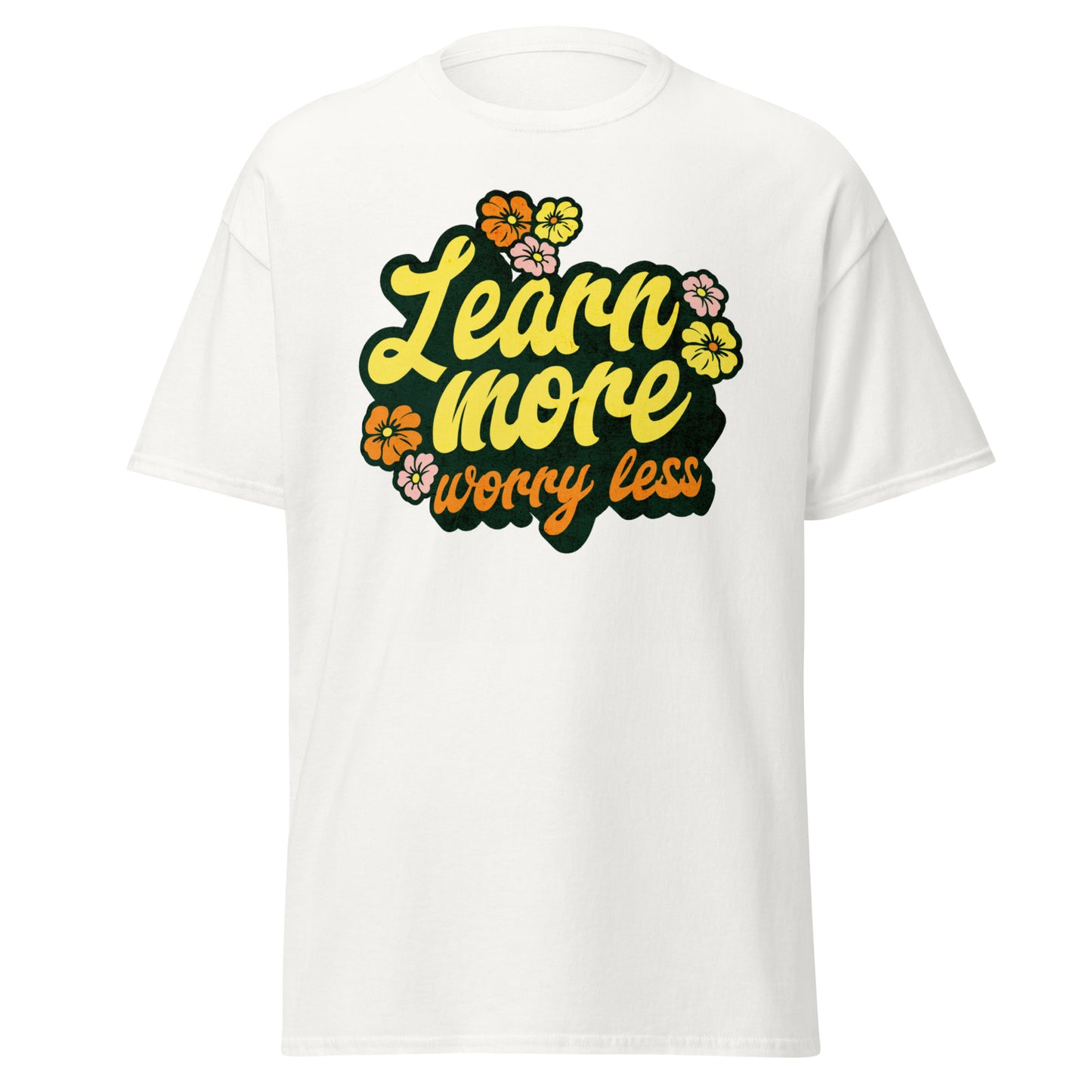 T-Shirt Learn More Worry Less