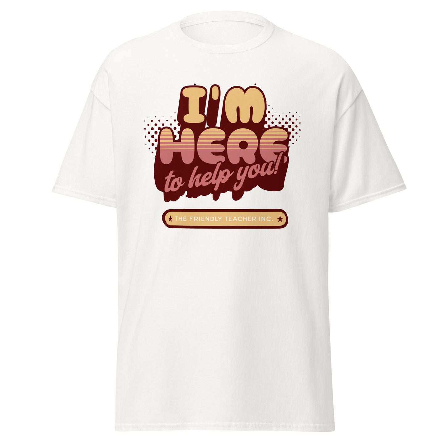 T-Shirt I'm Here To Help You